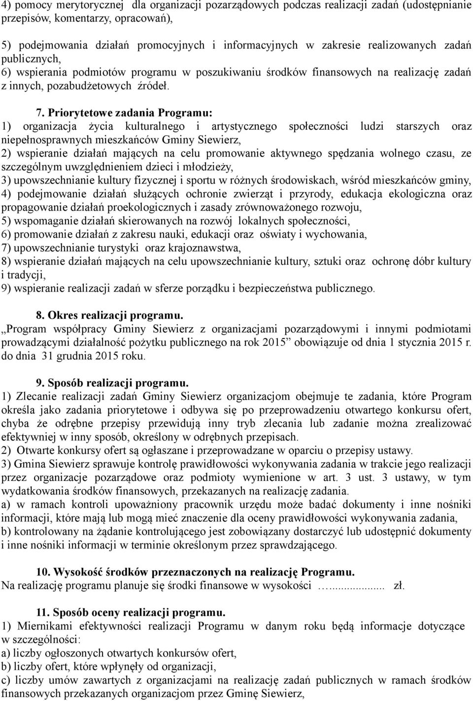 Priorytetowe zadania Programu: 1) organizacja życia kulturalnego i artystycznego społeczności ludzi starszych oraz niepełnosprawnych mieszkańców Gminy Siewierz, 2) wspieranie działań mających na celu