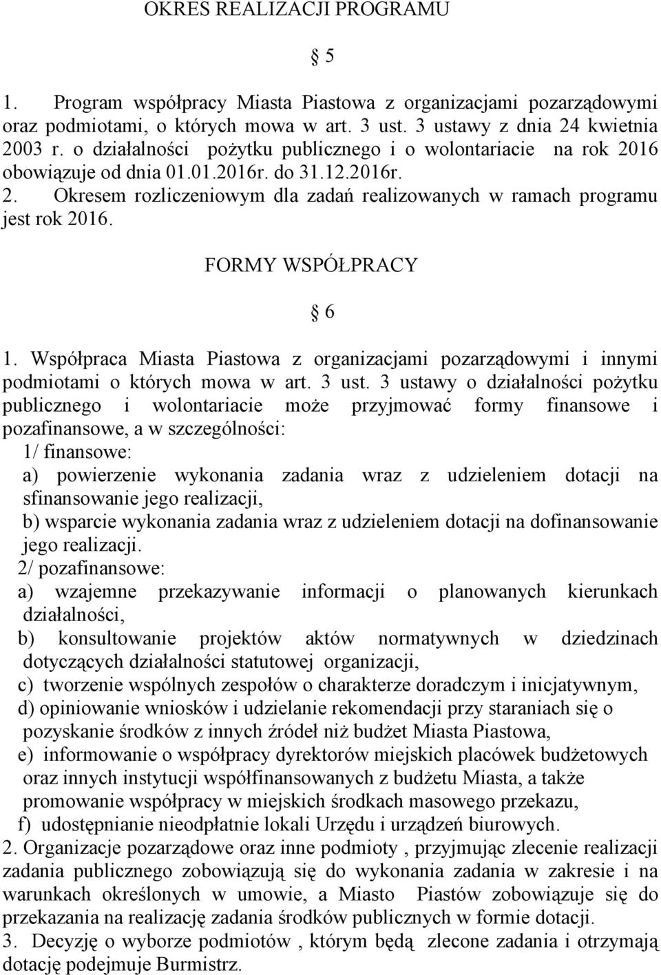 FORMY WSPÓŁPRACY 6 1. Współpraca Miasta Piastowa z organizacjami pozarządowymi i innymi podmiotami o których mowa w art. 3 ust.