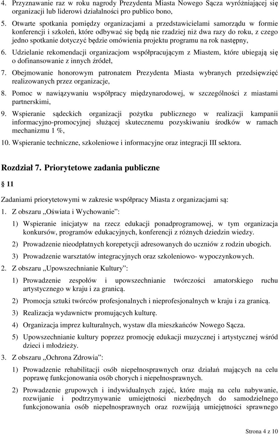 będzie omówienia projektu programu na rok następny, 6. Udzielanie rekomendacji organizacjom współpracującym z Miastem, które ubiegają się o dofinansowanie z innych źródeł, 7.