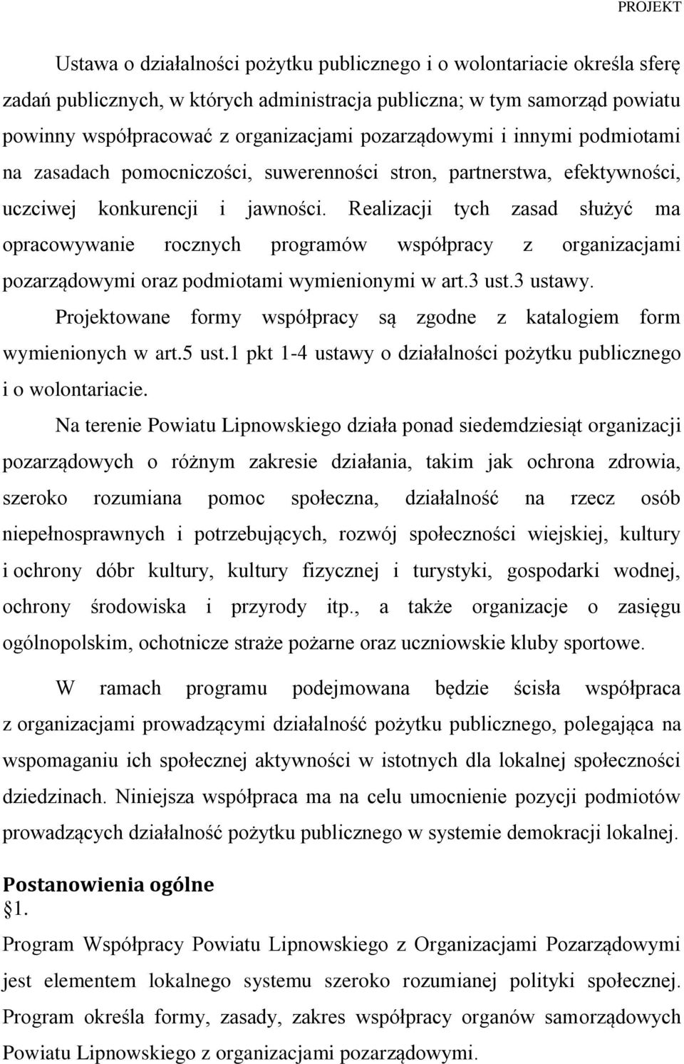 Realizacji tych zasad służyć ma opracowywanie rocznych programów współpracy z organizacjami pozarządowymi oraz podmiotami wymienionymi w art.3 ust.3 ustawy.