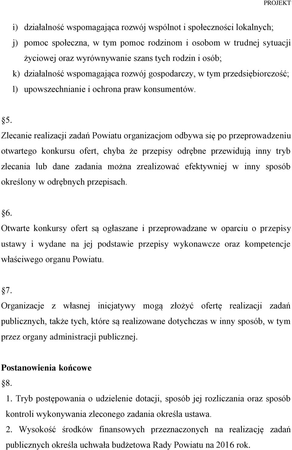 Zlecanie realizacji zadań Powiatu organizacjom odbywa się po przeprowadzeniu otwartego konkursu ofert, chyba że przepisy odrębne przewidują inny tryb zlecania lub dane zadania można zrealizować