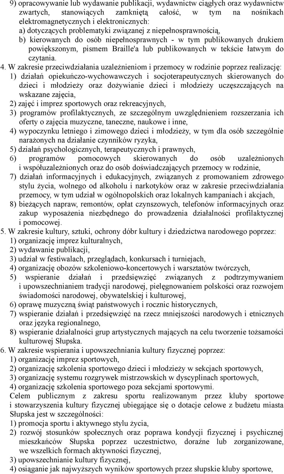 W zakresie przeciwdziałania uzależnieniom i przemocy w rodzinie poprzez realizację: 1) działań opiekuńczo-wychowawczych i socjoterapeutycznych skierowanych do dzieci i młodzieży oraz dożywianie