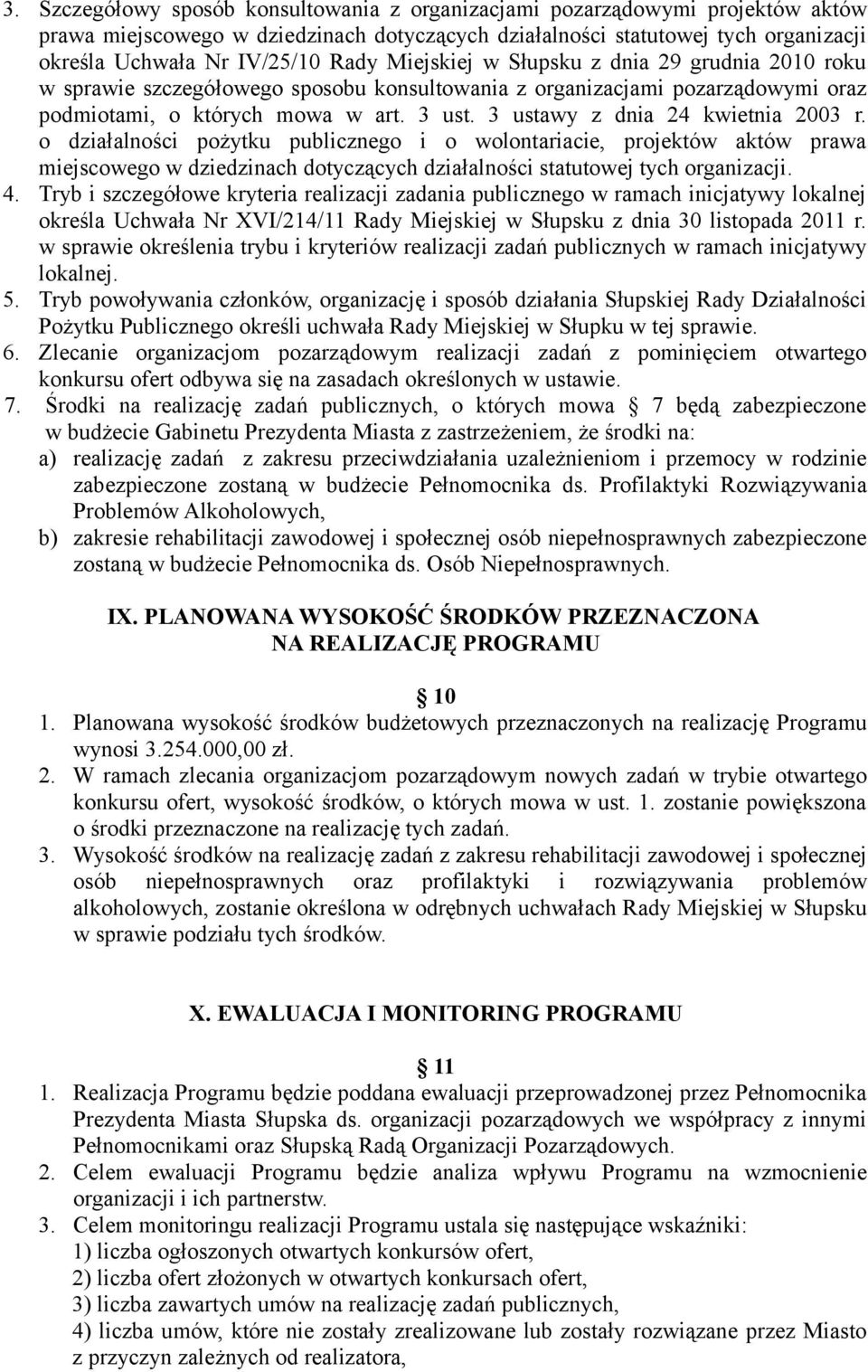 3 ustawy z dnia 24 kwietnia 2003 r. o działalności pożytku publicznego i o wolontariacie, projektów aktów prawa miejscowego w dziedzinach dotyczących działalności statutowej tych organizacji. 4.