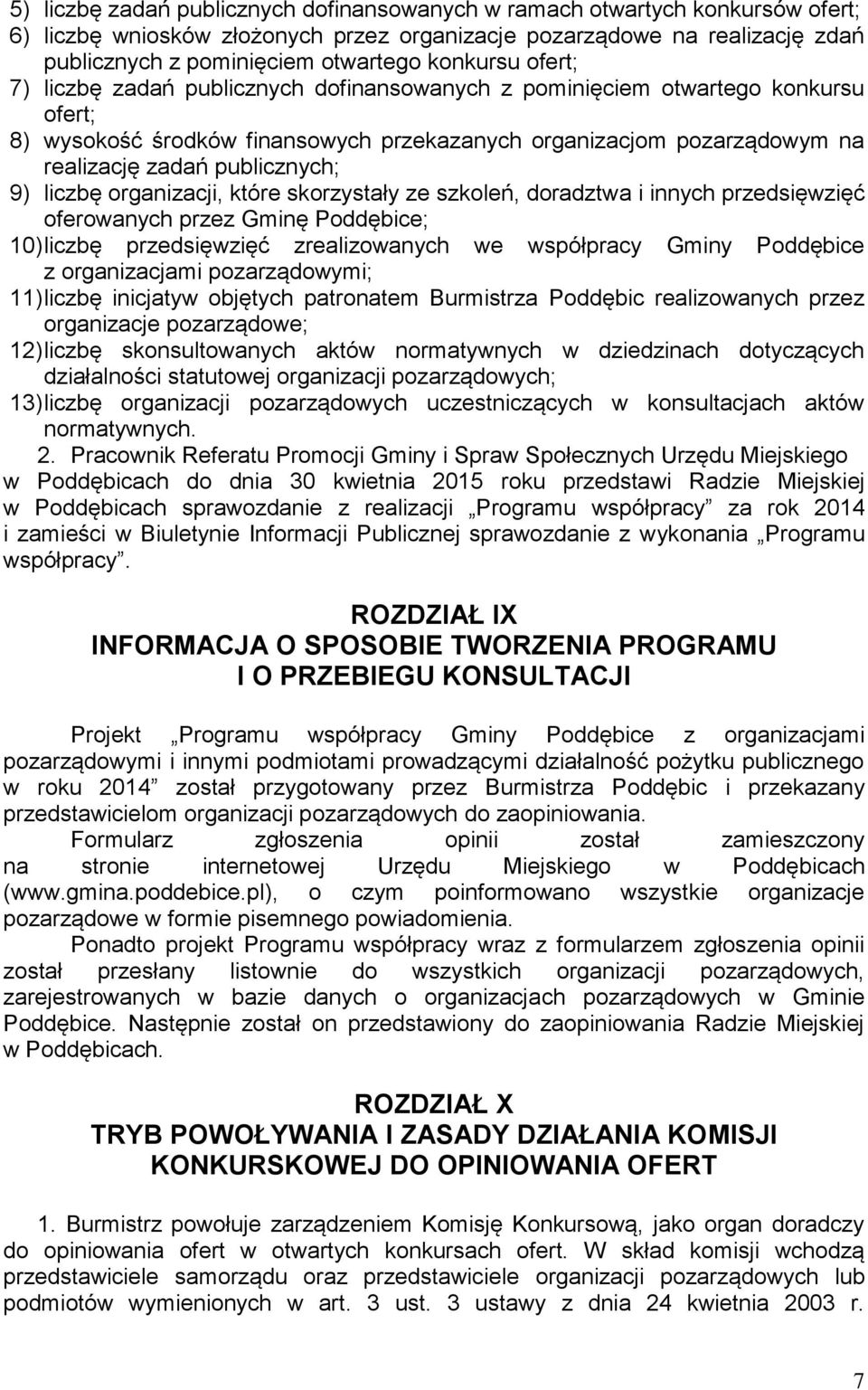 publicznych; 9) liczbę organizacji, które skorzystały ze szkoleń, doradztwa i innych przedsięwzięć oferowanych przez Gminę Poddębice; 10) liczbę przedsięwzięć zrealizowanych we współpracy Gminy