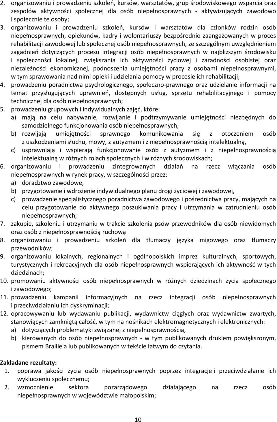 organizowaniu i prowadzeniu szkoleń, kursów i warsztatów dla członków rodzin osób niepełnosprawnych, opiekunów, kadry i wolontariuszy bezpośrednio zaangażowanych w proces rehabilitacji zawodowej lub