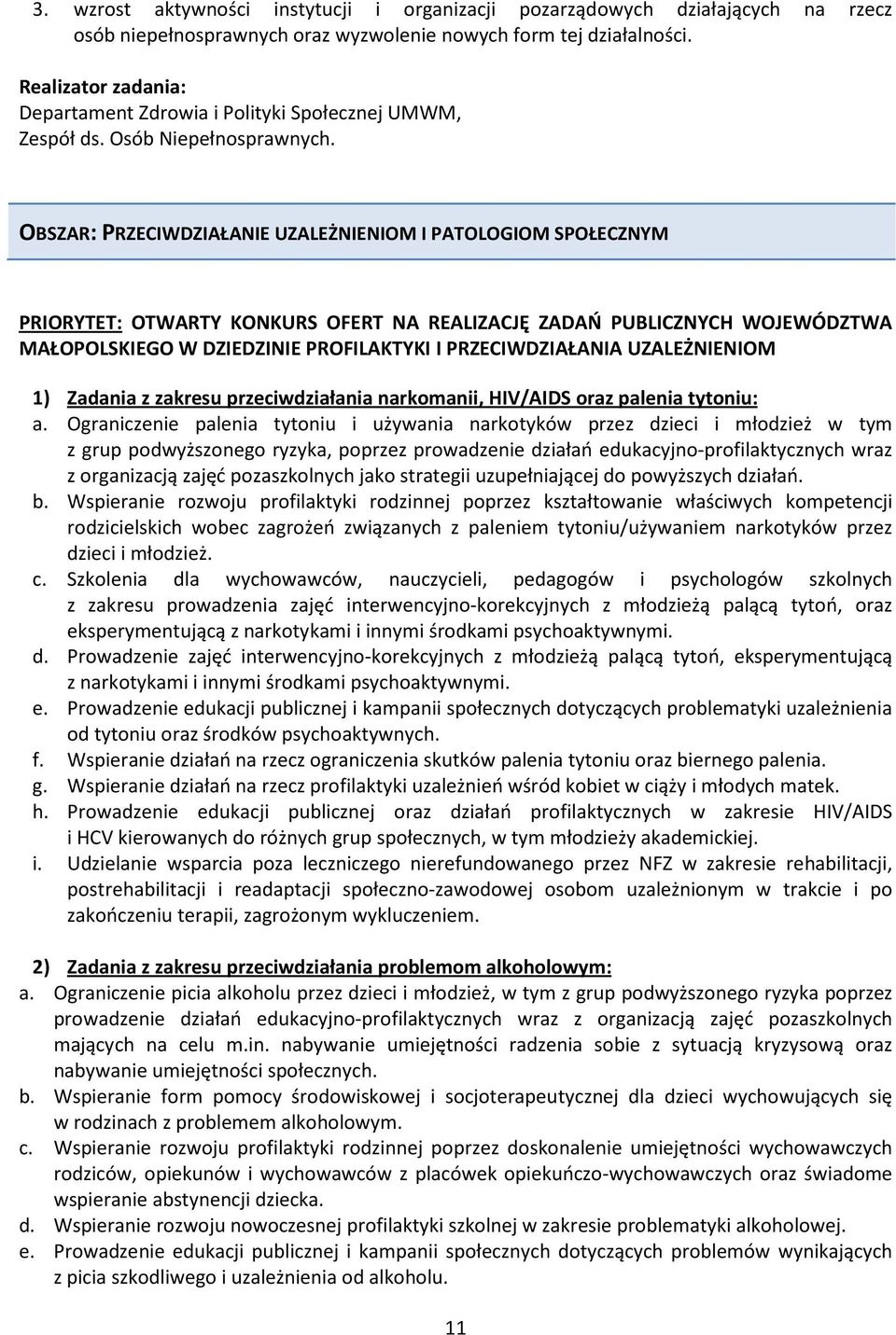 OBSZAR: PRZECIWDZIAŁANIE UZALEŻNIENIOM I PATOLOGIOM SPOŁECZNYM PRIORYTET: OTWARTY KONKURS OFERT NA REALIZACJĘ ZADAŃ PUBLICZNYCH WOJEWÓDZTWA MAŁOPOLSKIEGO W DZIEDZINIE PROFILAKTYKI I PRZECIWDZIAŁANIA