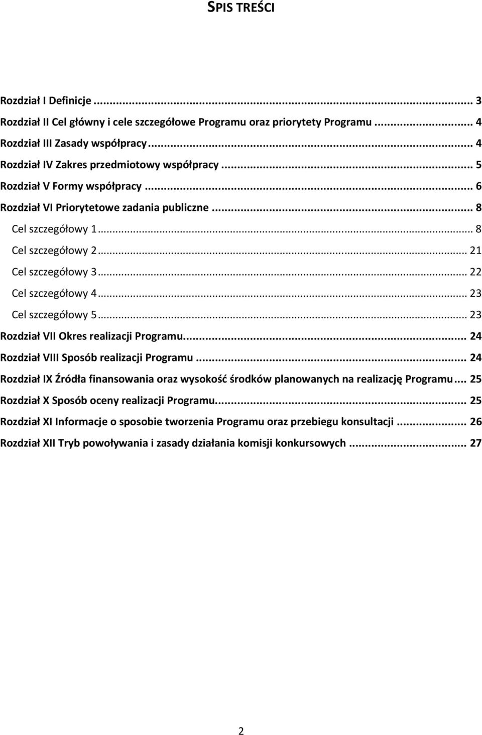 .. 23 Rozdział VII Okres realizacji Programu... 24 Rozdział VIII Sposób realizacji Programu... 24 Rozdział IX Źródła finansowania oraz wysokość środków planowanych na realizację Programu.