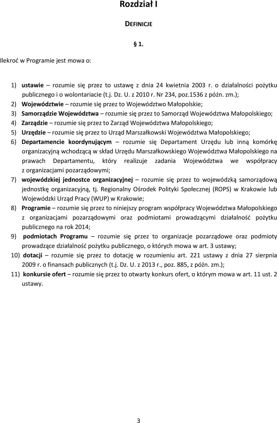 ); 2) Województwie rozumie się przez to Województwo Małopolskie; 3) Samorządzie Województwa rozumie się przez to Samorząd Województwa Małopolskiego; 4) Zarządzie rozumie się przez to Zarząd