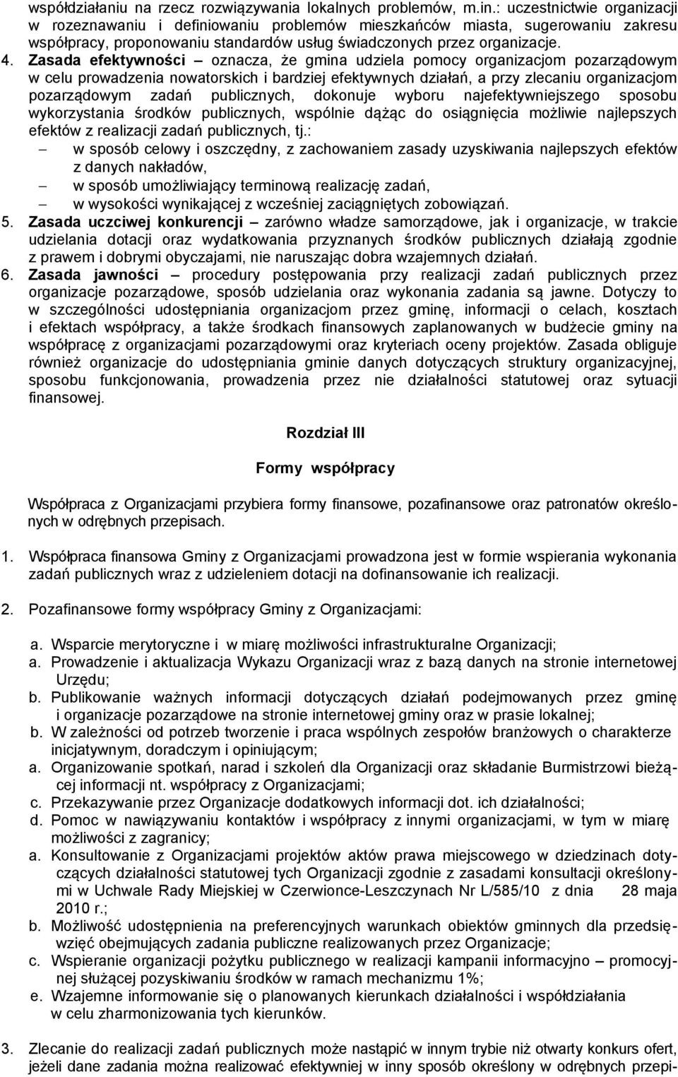 Zasada efektywności oznacza, że gmina udziela pomocy organizacjom pozarządowym w celu prowadzenia nowatorskich i bardziej efektywnych działań, a przy zlecaniu organizacjom pozarządowym zadań