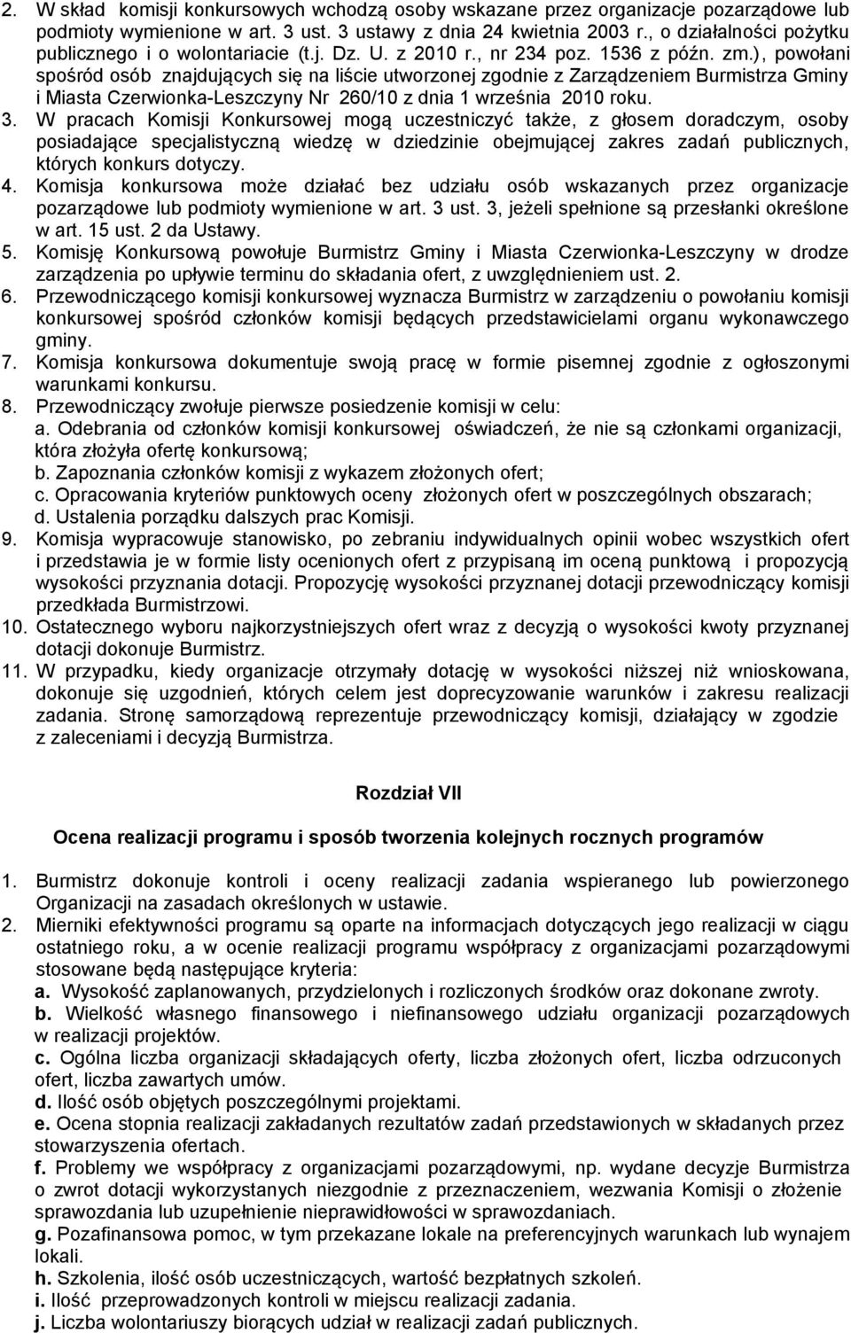 ), powołani spośród osób znajdujących się na liście utworzonej zgodnie z Zarządzeniem Burmistrza Gminy i Miasta Czerwionka-Leszczyny Nr 260/10 z dnia 1 września 2010 roku. 3.