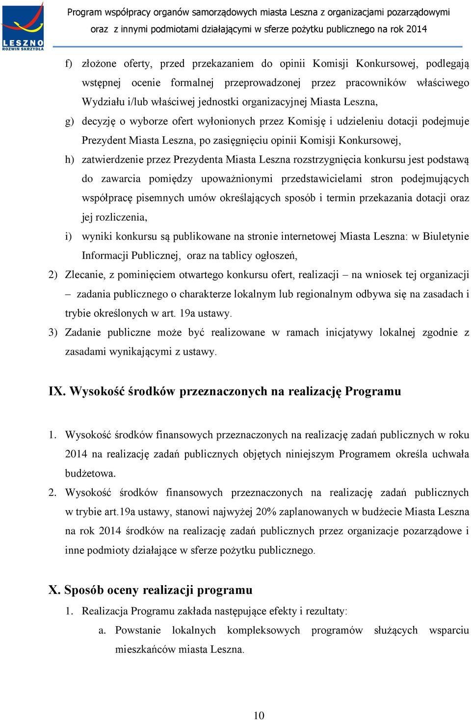 Prezydenta Miasta Leszna rozstrzygnięcia konkursu jest podstawą do zawarcia pomiędzy upoważnionymi przedstawicielami stron podejmujących współpracę pisemnych umów określających sposób i termin