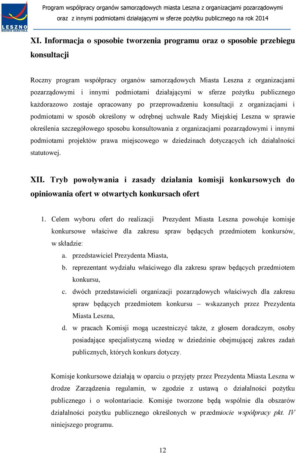 sprawie określenia szczegółowego sposobu konsultowania z organizacjami pozarządowymi i innymi podmiotami projektów prawa miejscowego w dziedzinach dotyczących ich działalności statutowej. XII.