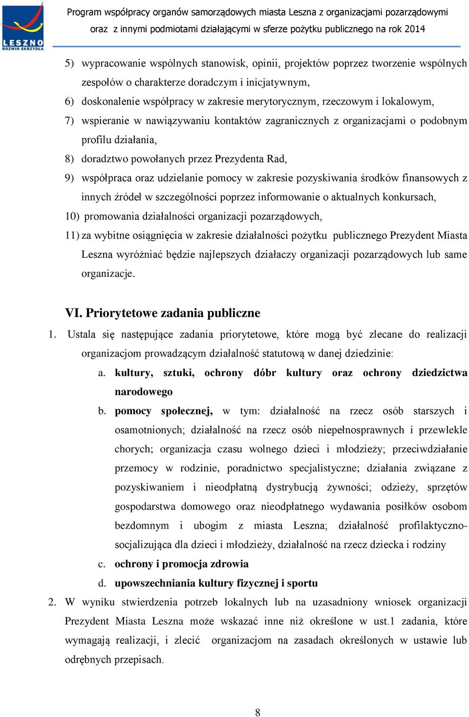 zakresie pozyskiwania środków finansowych z innych źródeł w szczególności poprzez informowanie o aktualnych konkursach, 10) promowania działalności organizacji pozarządowych, 11) za wybitne