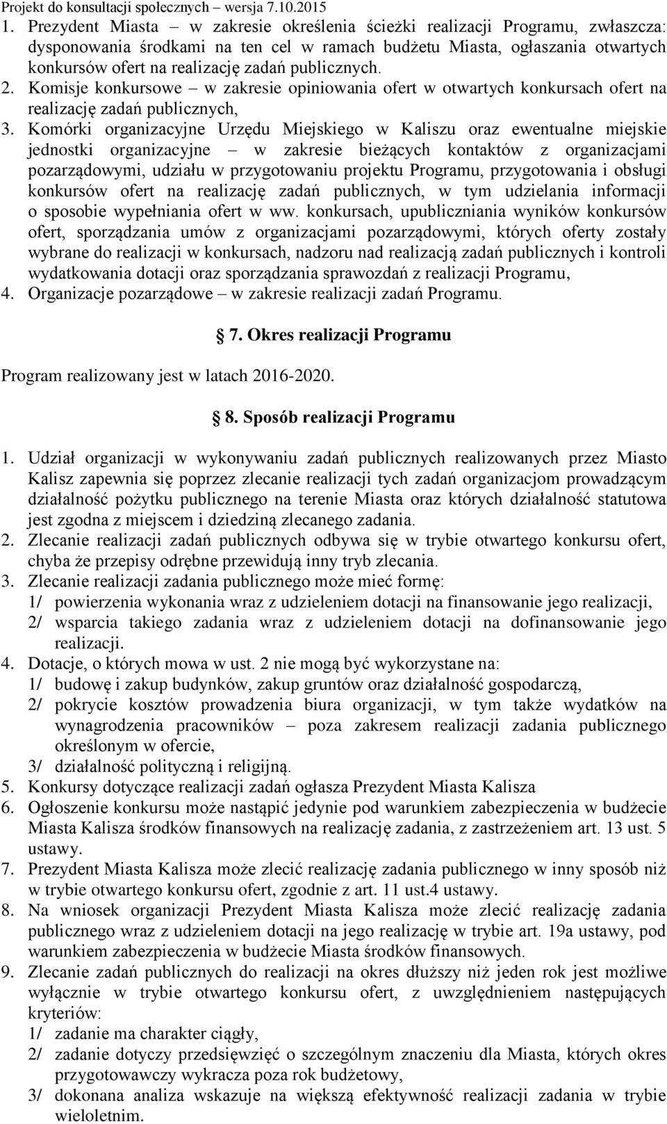 Komórki organizacyjne Urzędu Miejskiego w Kaliszu oraz ewentualne miejskie jednostki organizacyjne w zakresie bieżących kontaktów z organizacjami pozarządowymi, udziału w przygotowaniu projektu