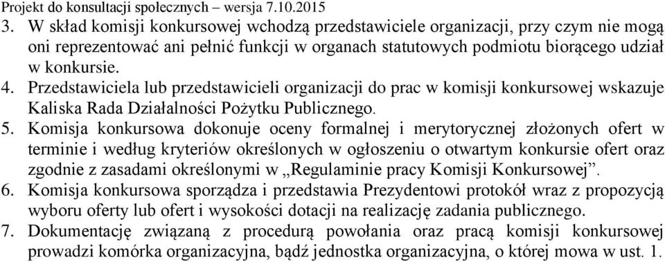 Komisja konkursowa dokonuje oceny formalnej i merytorycznej złożonych ofert w terminie i według kryteriów określonych w ogłoszeniu o otwartym konkursie ofert oraz zgodnie z zasadami określonymi w