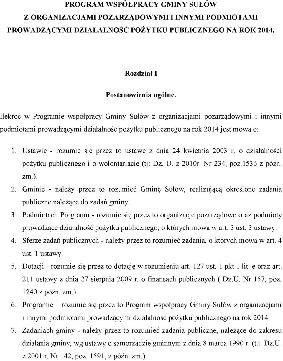 Ustawie - rozumie się przez to ustawę z dnia 24 kwietnia 2003 r. o działalności pożytku publicznego i o wolontariacie (tj: Dz. U. z 2010r. Nr 234, poz.1536 z późn. zm.). 2. Gminie - należy przez to rozumieć Gminę Sułów, realizującą określone zadania publiczne należące do zadań gminy.