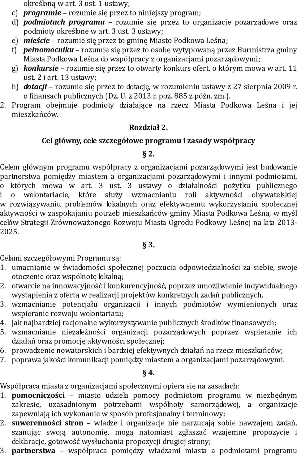 3 ustawy; e) mieście rozumie się przez to gminę Miasto Podkowa Leśna; f) pełnomocniku rozumie się przez to osobę wytypowaną przez Burmistrza gminy Miasta Podkowa Leśna do współpracy z organizacjami