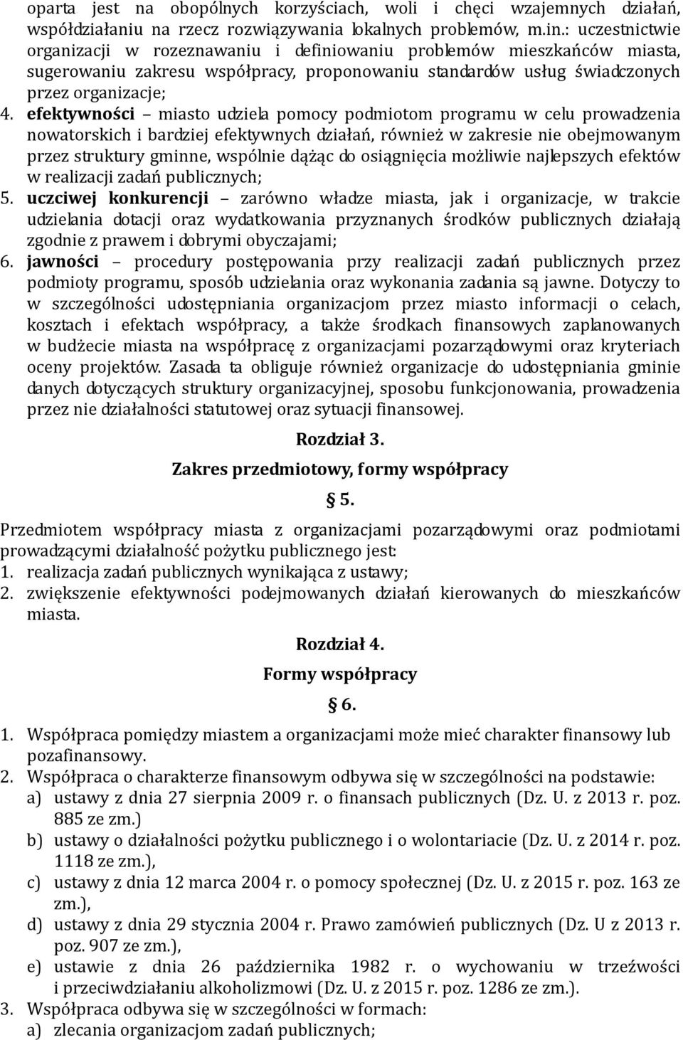 efektywności miasto udziela pomocy podmiotom programu w celu prowadzenia nowatorskich i bardziej efektywnych działań, również w zakresie nie obejmowanym przez struktury gminne, wspólnie dążąc do