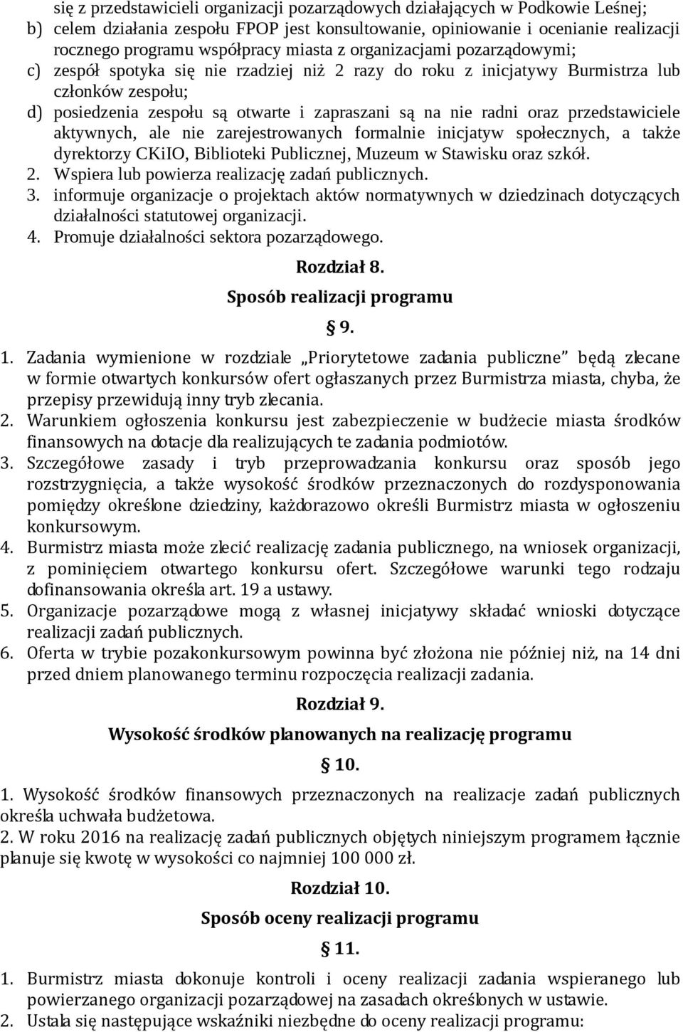 radni oraz przedstawiciele aktywnych, ale nie zarejestrowanych formalnie inicjatyw społecznych, a także dyrektorzy CKiIO, Biblioteki Publicznej, Muzeum w Stawisku oraz szkół. 2.