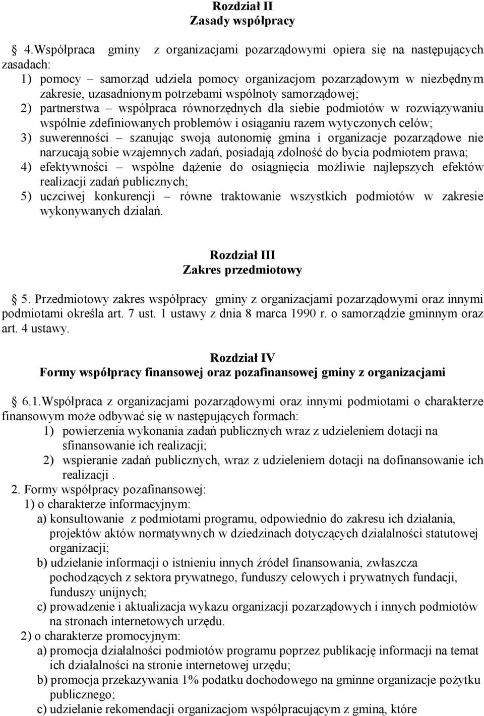 wspólnoty samorządowej; 2) partnerstwa współpraca równorzędnych dla siebie podmiotów w rozwiązywaniu wspólnie zdefiniowanych problemów i osiąganiu razem wytyczonych celów; 3) suwerenności szanując