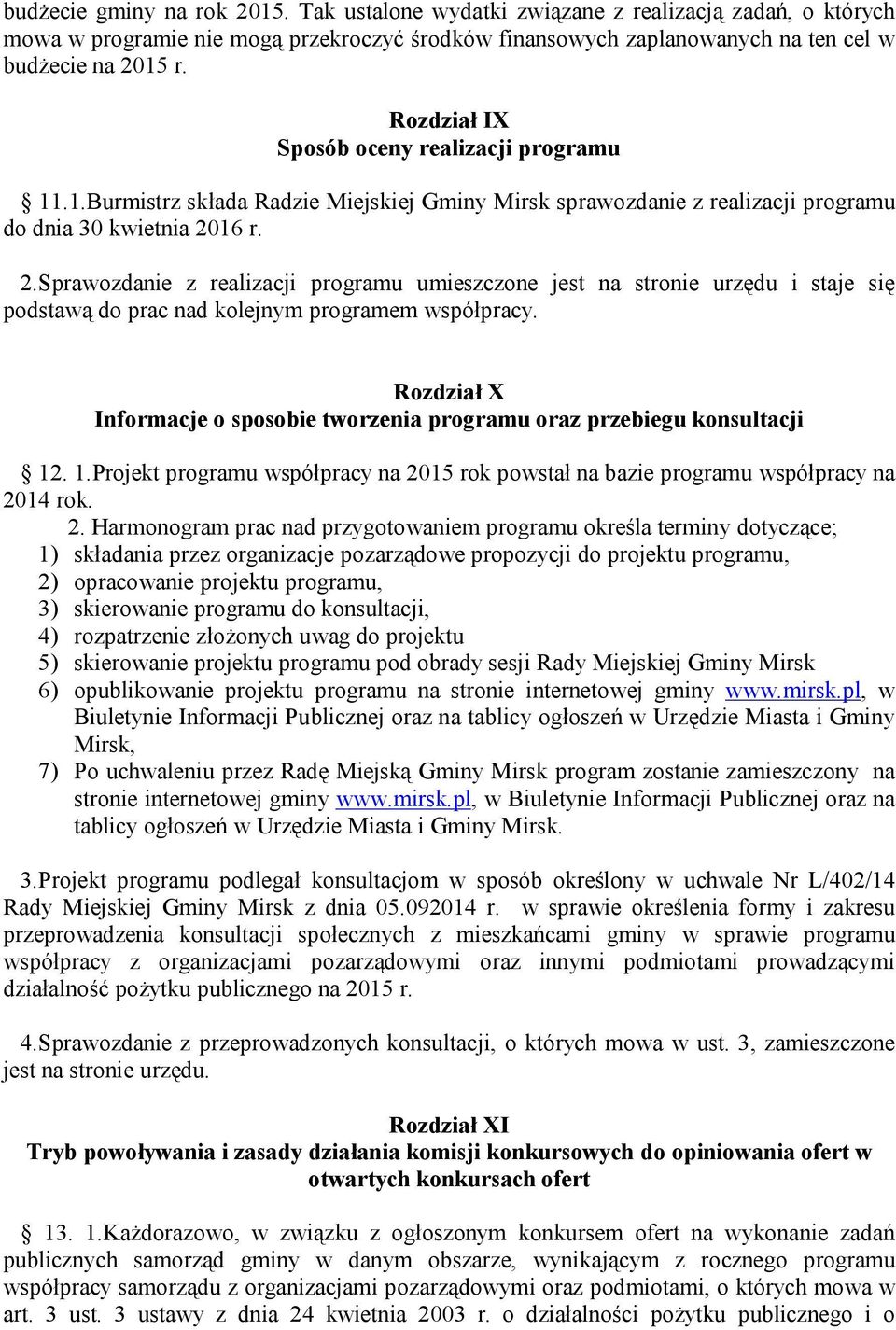 16 r. 2.Sprawozdanie z realizacji programu umieszczone jest na stronie urzędu i staje się podstawą do prac nad kolejnym programem współpracy.