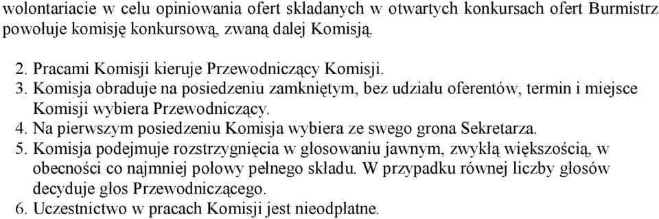 Komisja obraduje na posiedzeniu zamkniętym, bez udziału oferentów, termin i miejsce Komisji wybiera Przewodniczący. 4.