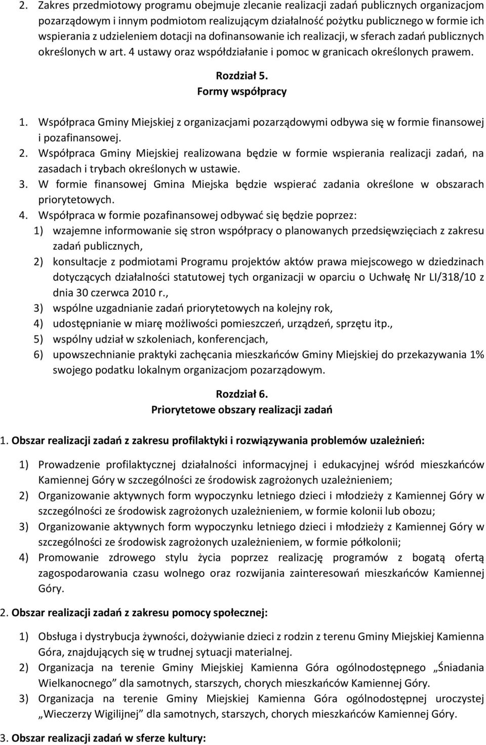 Formy współpracy 1. Współpraca Gminy Miejskiej z organizacjami pozarządowymi odbywa się w formie finansowej i pozafinansowej. 2.