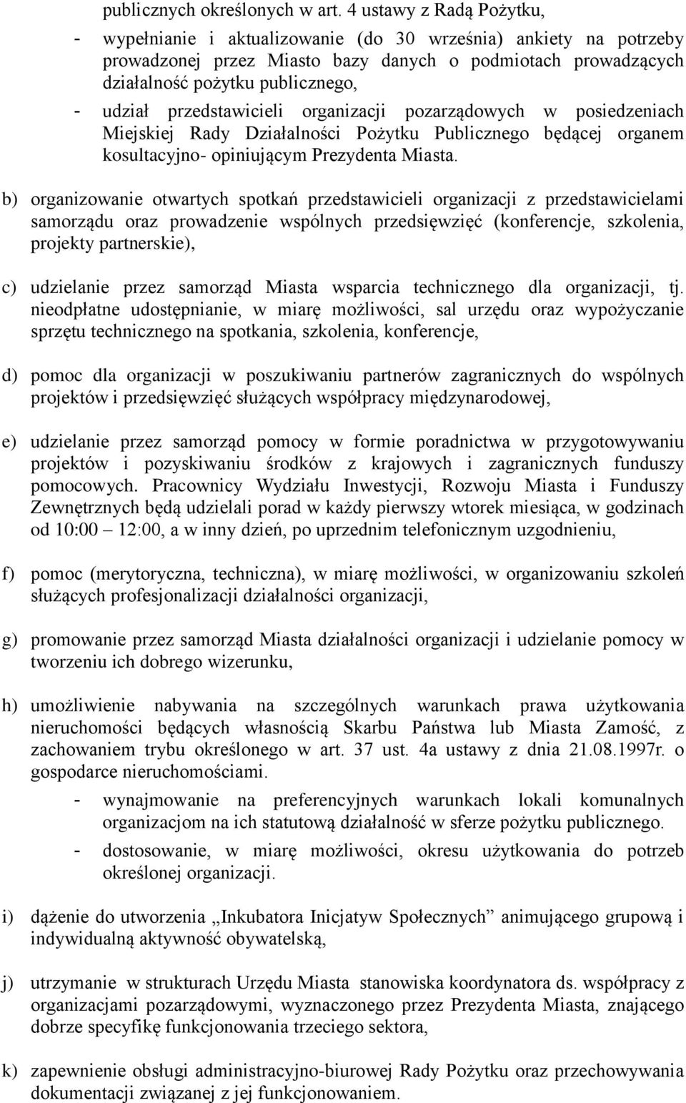 przedstawicieli organizacji pozarządowych w posiedzeniach Miejskiej Rady Działalności Pożytku Publicznego będącej organem kosultacyjno- opiniującym Prezydenta Miasta.