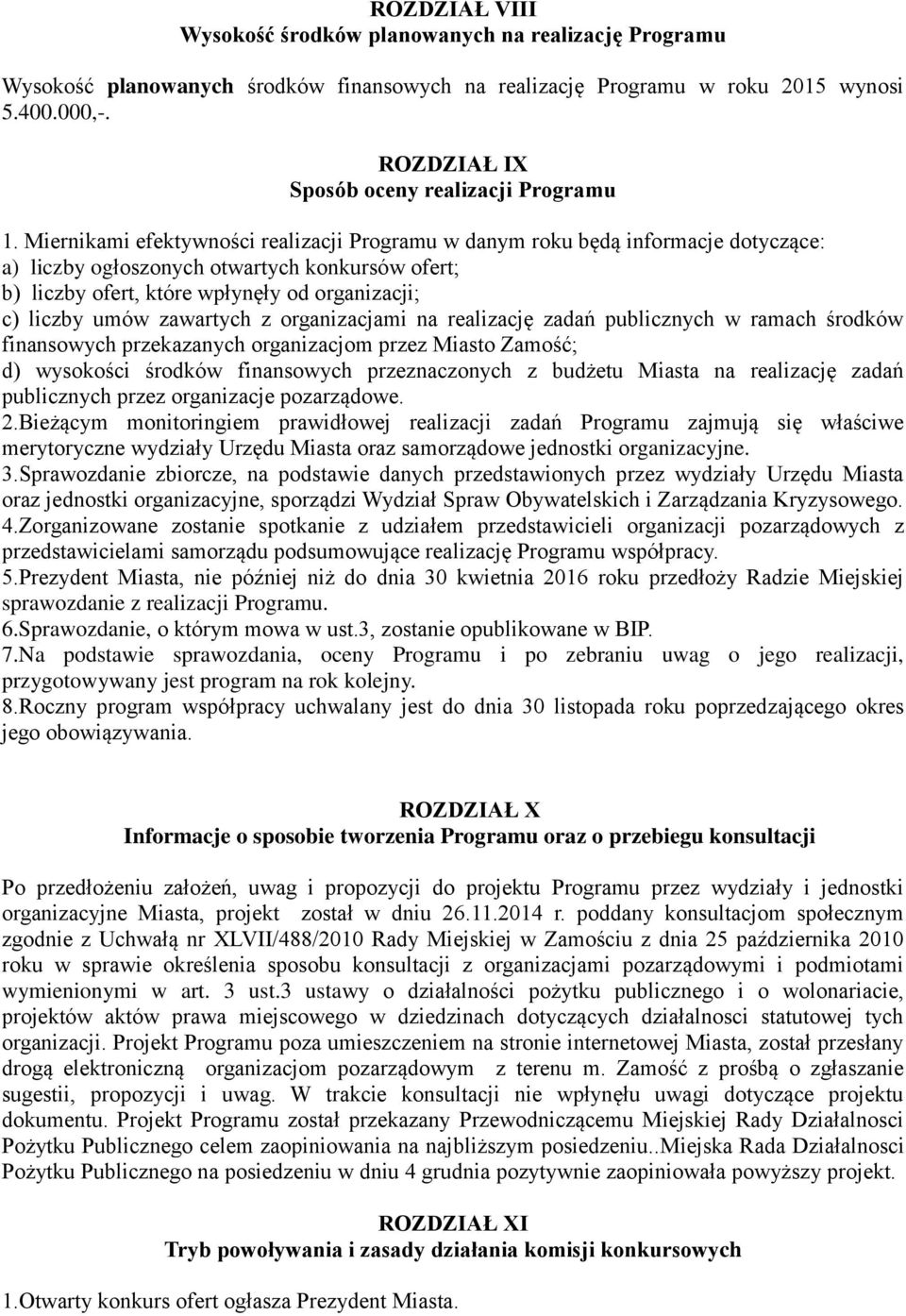 Miernikami efektywności realizacji Programu w danym roku będą informacje dotyczące: a) liczby ogłoszonych otwartych konkursów ofert; b) liczby ofert, które wpłynęły od organizacji; c) liczby umów