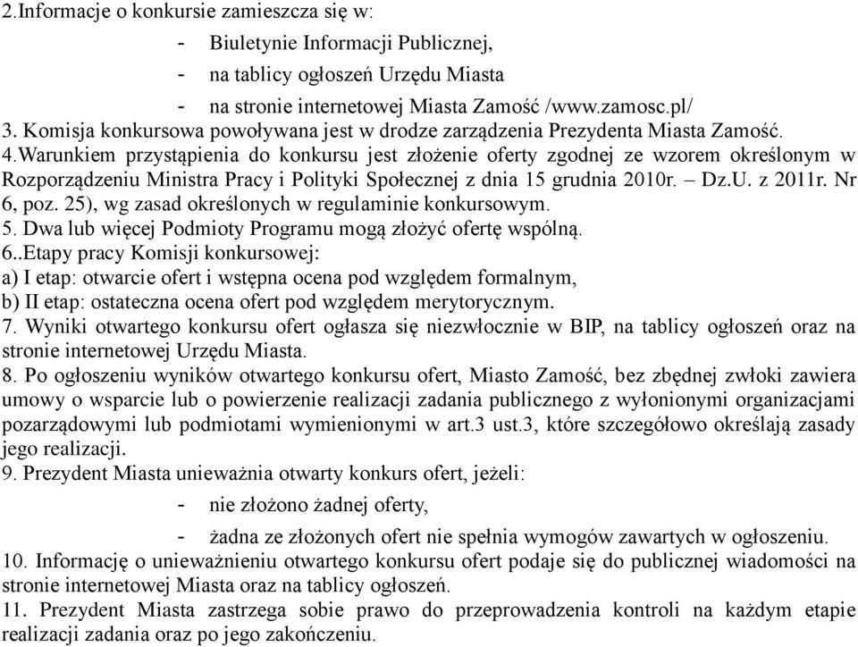 Warunkiem przystąpienia do konkursu jest złożenie oferty zgodnej ze wzorem określonym w Rozporządzeniu Ministra Pracy i Polityki Społecznej z dnia 15 grudnia 2010r. Dz.U. z 2011r. Nr 6, poz.