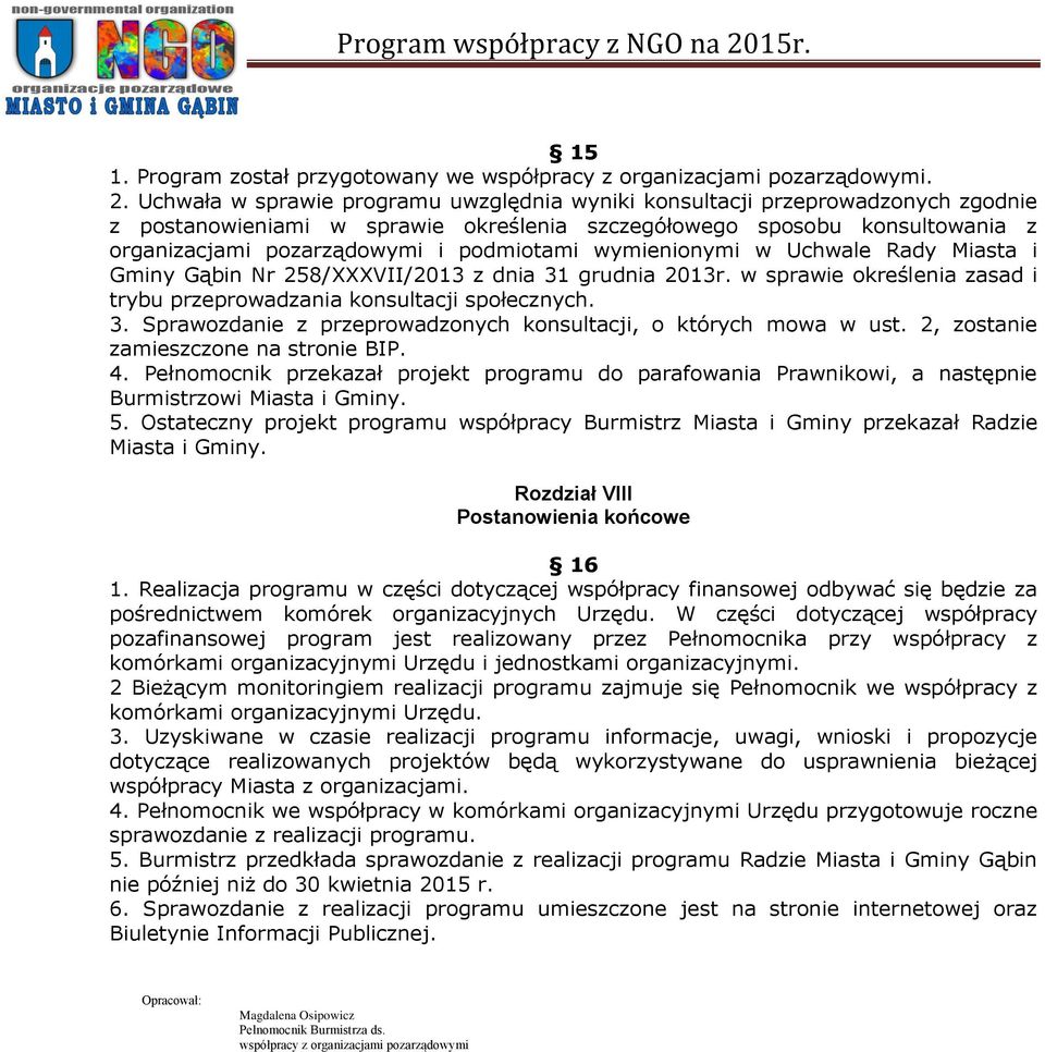 wymienionymi w Uchwale Rady Miasta i Gminy Gąbin Nr 258/XXXVII/2013 z dnia 31 grudnia 2013r. w sprawie określenia zasad i trybu przeprowadzania konsultacji społecznych. 3. Sprawozdanie z przeprowadzonych konsultacji, o których mowa w ust.