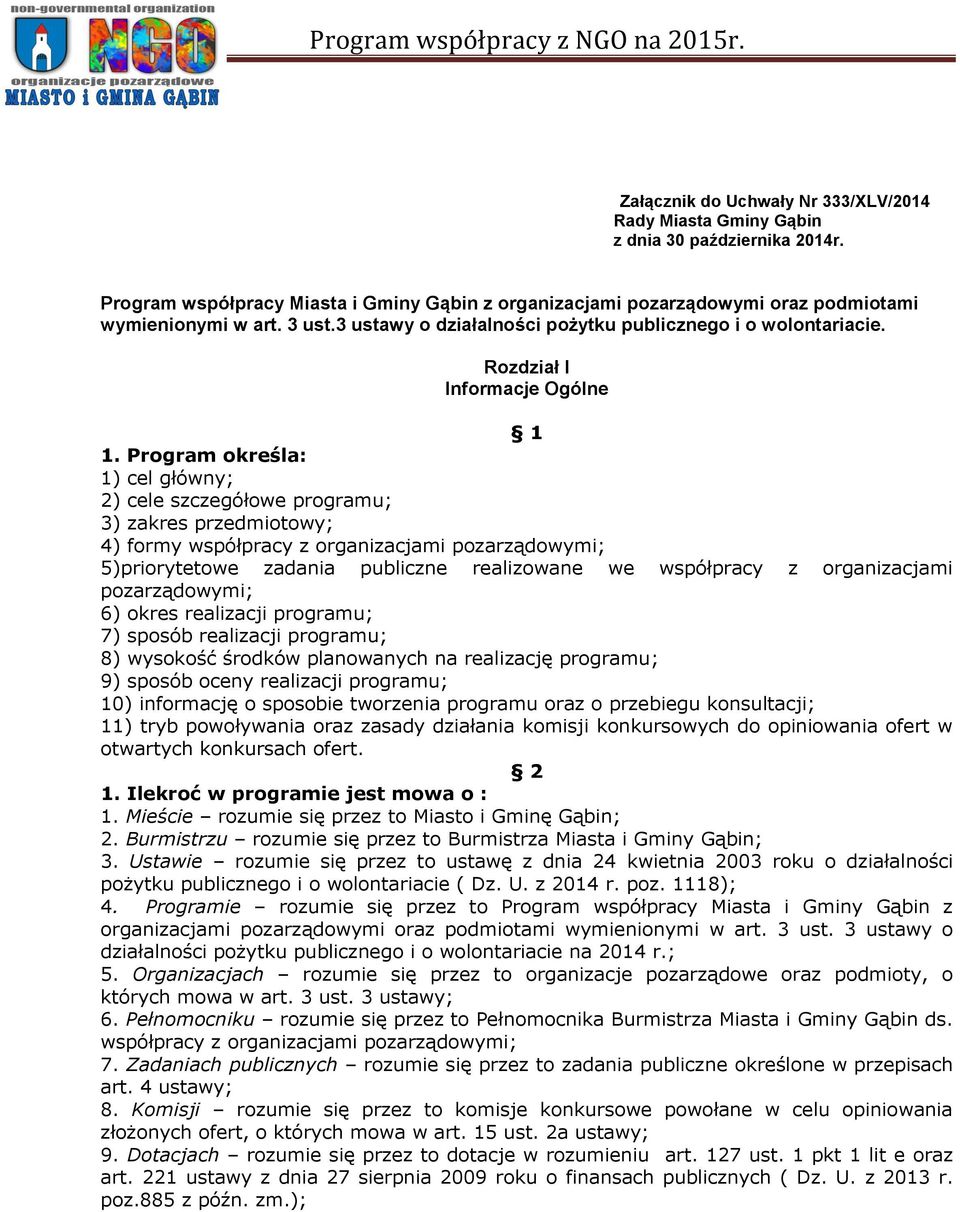 Program określa: 1) cel główny; 2) cele szczegółowe programu; 3) zakres przedmiotowy; 4) formy współpracy z organizacjami pozarządowymi; 5)priorytetowe zadania publiczne realizowane we współpracy z