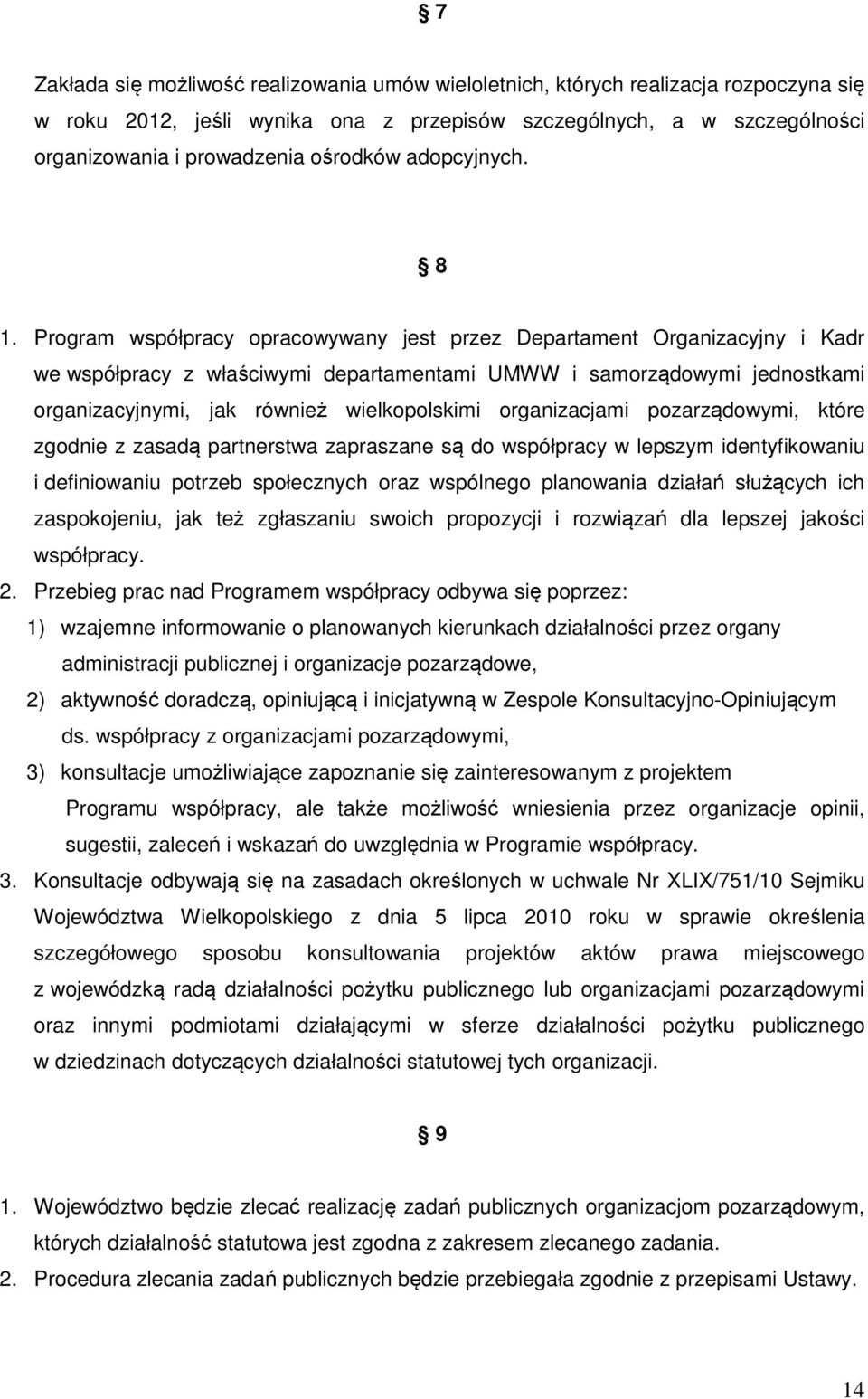 Program współpracy opracowywany jest przez Departament Organizacyjny i Kadr we współpracy z właściwymi departamentami UMWW i samorządowymi jednostkami organizacyjnymi, jak również wielkopolskimi