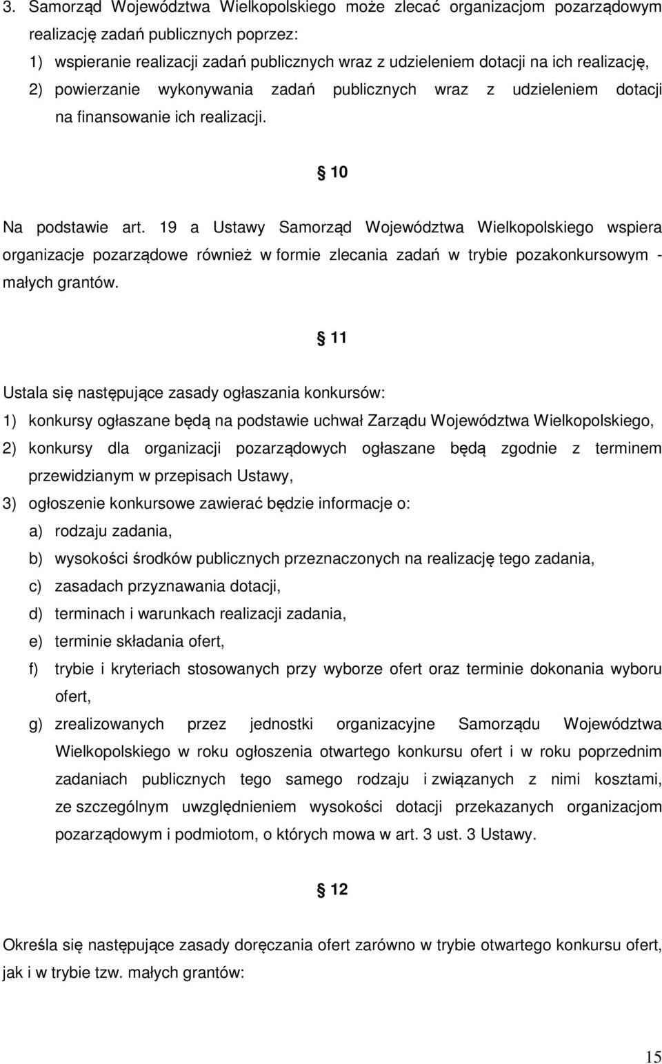 19 a Ustawy Samorząd Województwa Wielkopolskiego wspiera organizacje pozarządowe również w formie zlecania zadań w trybie pozakonkursowym - małych grantów.