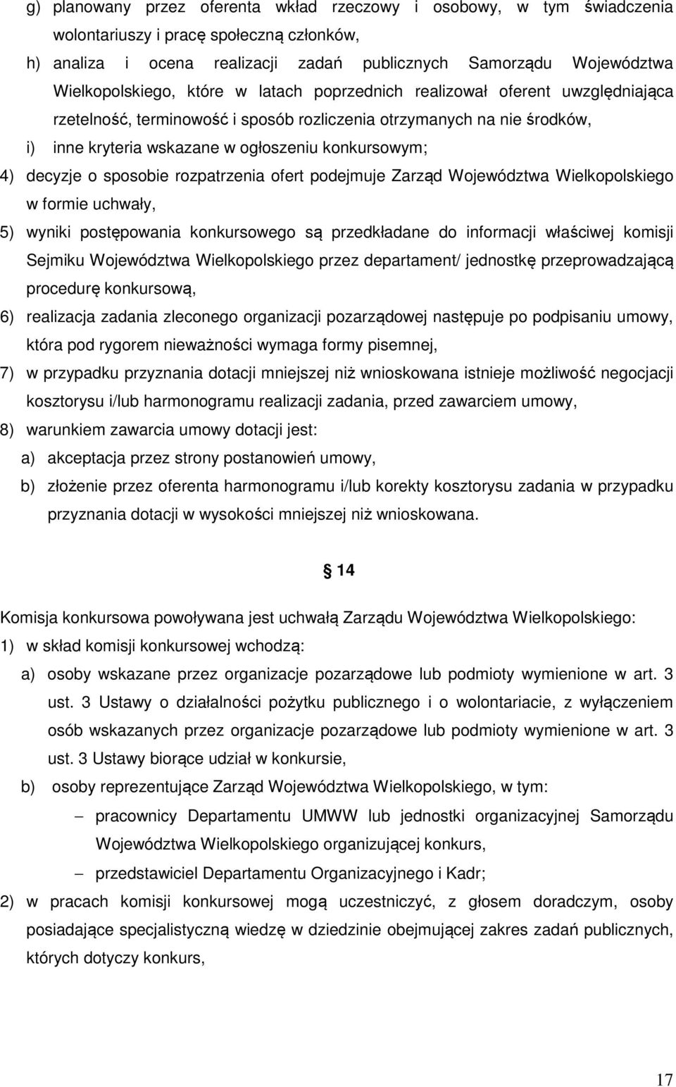 konkursowym; 4) decyzje o sposobie rozpatrzenia ofert podejmuje Zarząd Województwa Wielkopolskiego w formie uchwały, 5) wyniki postępowania konkursowego są przedkładane do informacji właściwej