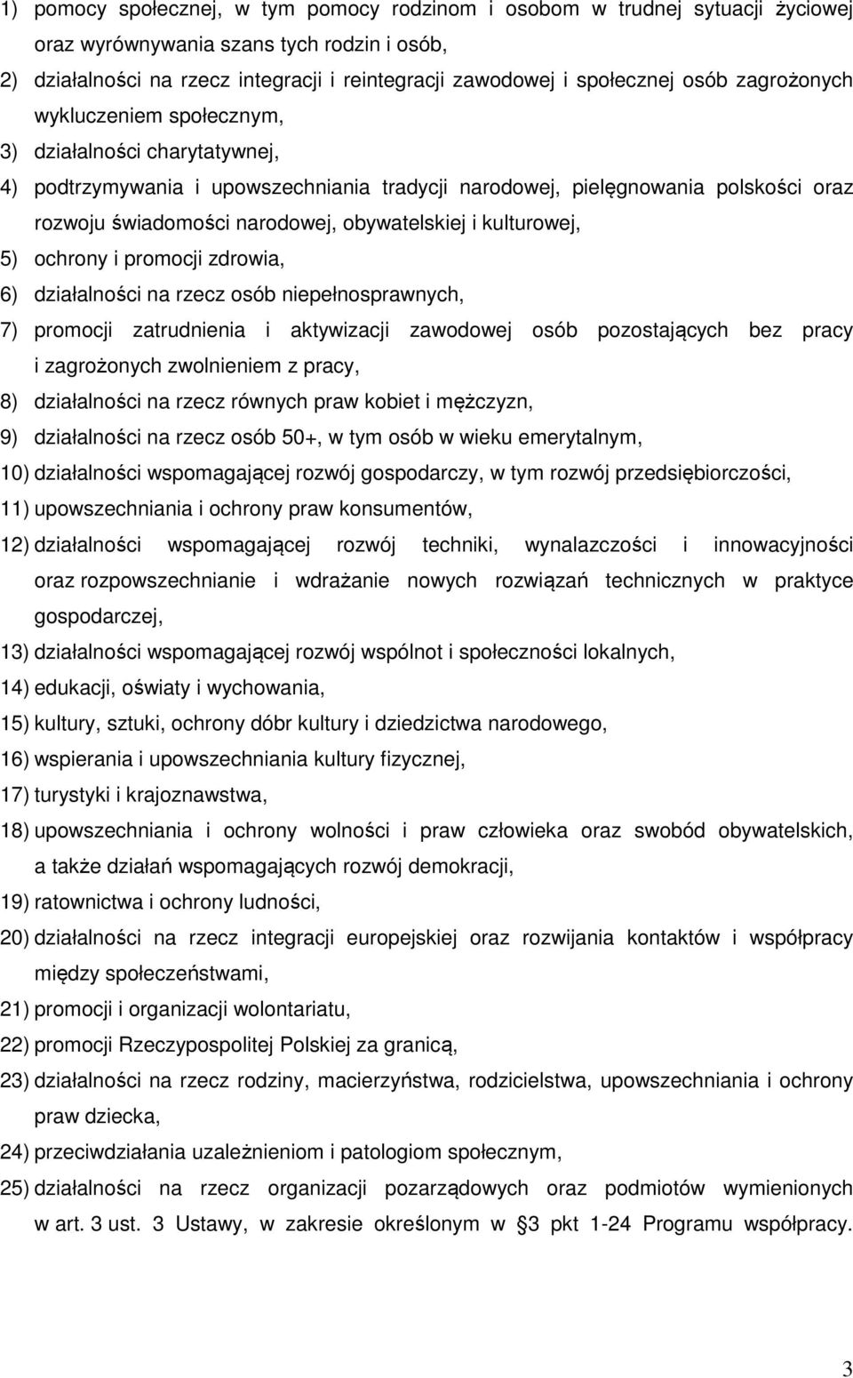 obywatelskiej i kulturowej, 5) ochrony i promocji zdrowia, 6) działalności na rzecz osób niepełnosprawnych, 7) promocji zatrudnienia i aktywizacji zawodowej osób pozostających bez pracy i zagrożonych