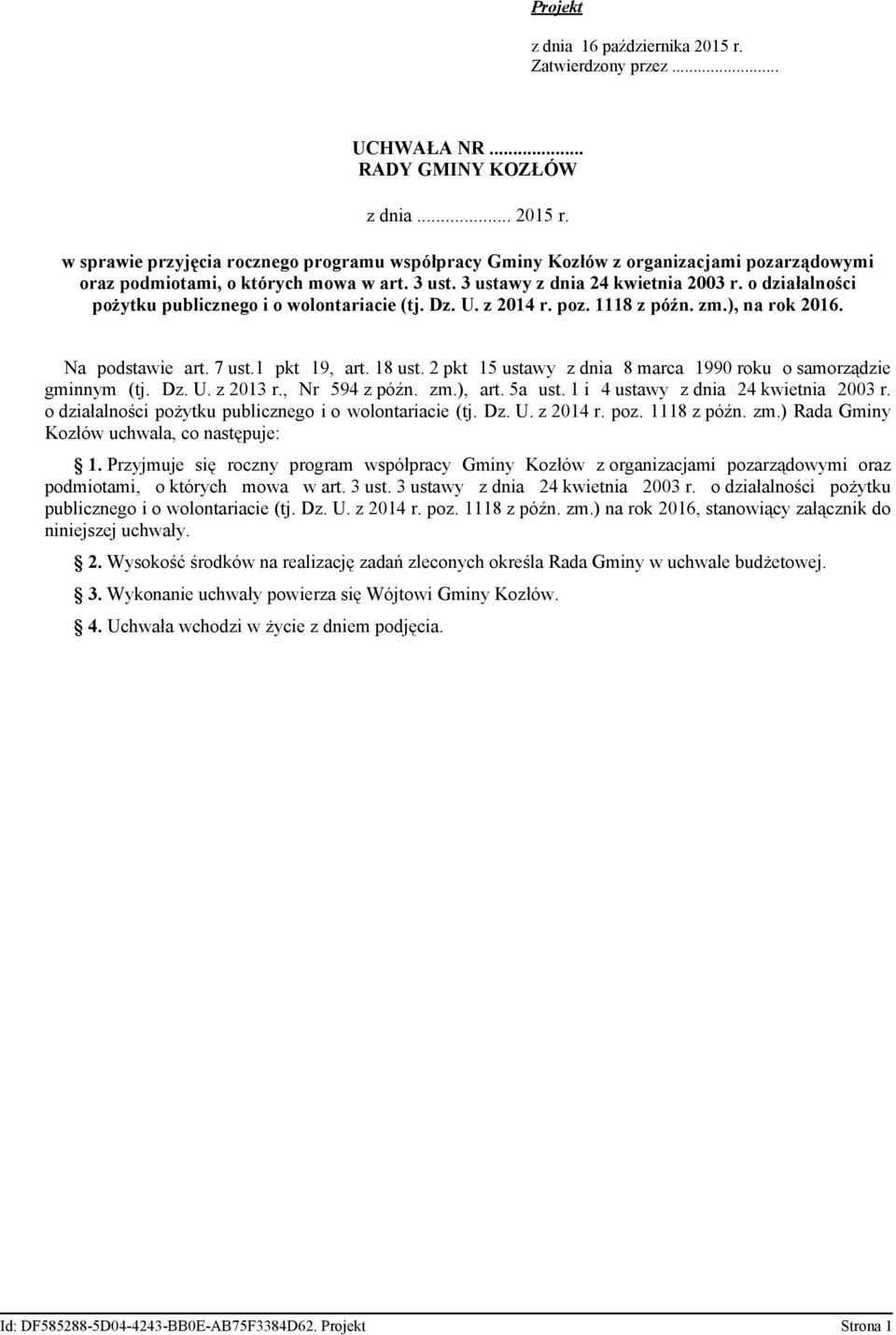 18 ust. 2 pkt 15 ustawy z dnia 8 marca 1990 roku o samorządzie gminnym (tj. Dz. U. z 2013 r., Nr 594 z późn. zm.), art. 5a ust. 1 i 4 ustawy z dnia 24 kwietnia 2003 r.