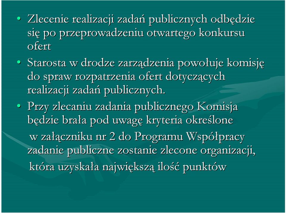 Przy zlecaniu zadania publicznego Komisja będzie brała pod uwagę kryteria określone w załączniku nr 2 do