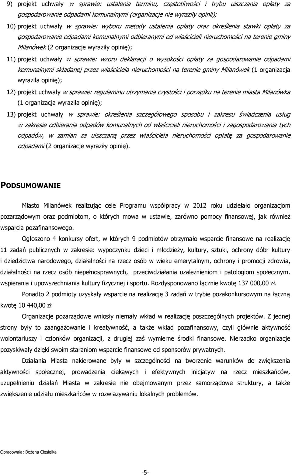 opinię); 11) projekt uchwały w sprawie: wzoru deklaracji o wysokości opłaty za gospodarowanie odpadami komunalnymi składanej przez właściciela nieruchomości na terenie gminy Milanówek (1 organizacja