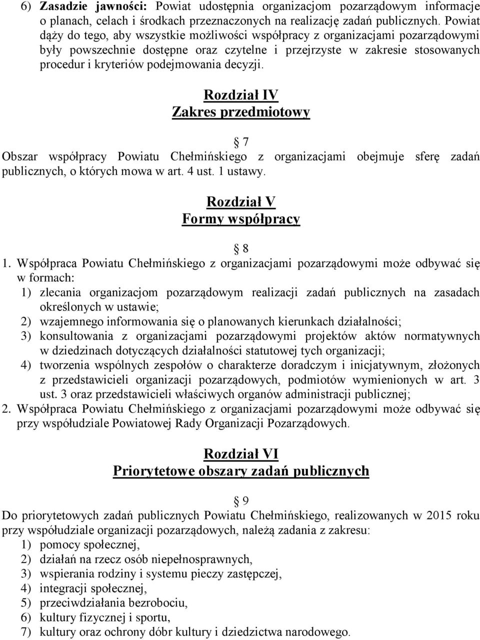 decyzji. Rozdział IV Zakres przedmiotowy 7 Obszar współpracy Powiatu Chełmińskiego z organizacjami obejmuje sferę zadań publicznych, o których mowa w art. 4 ust. 1 ustawy.