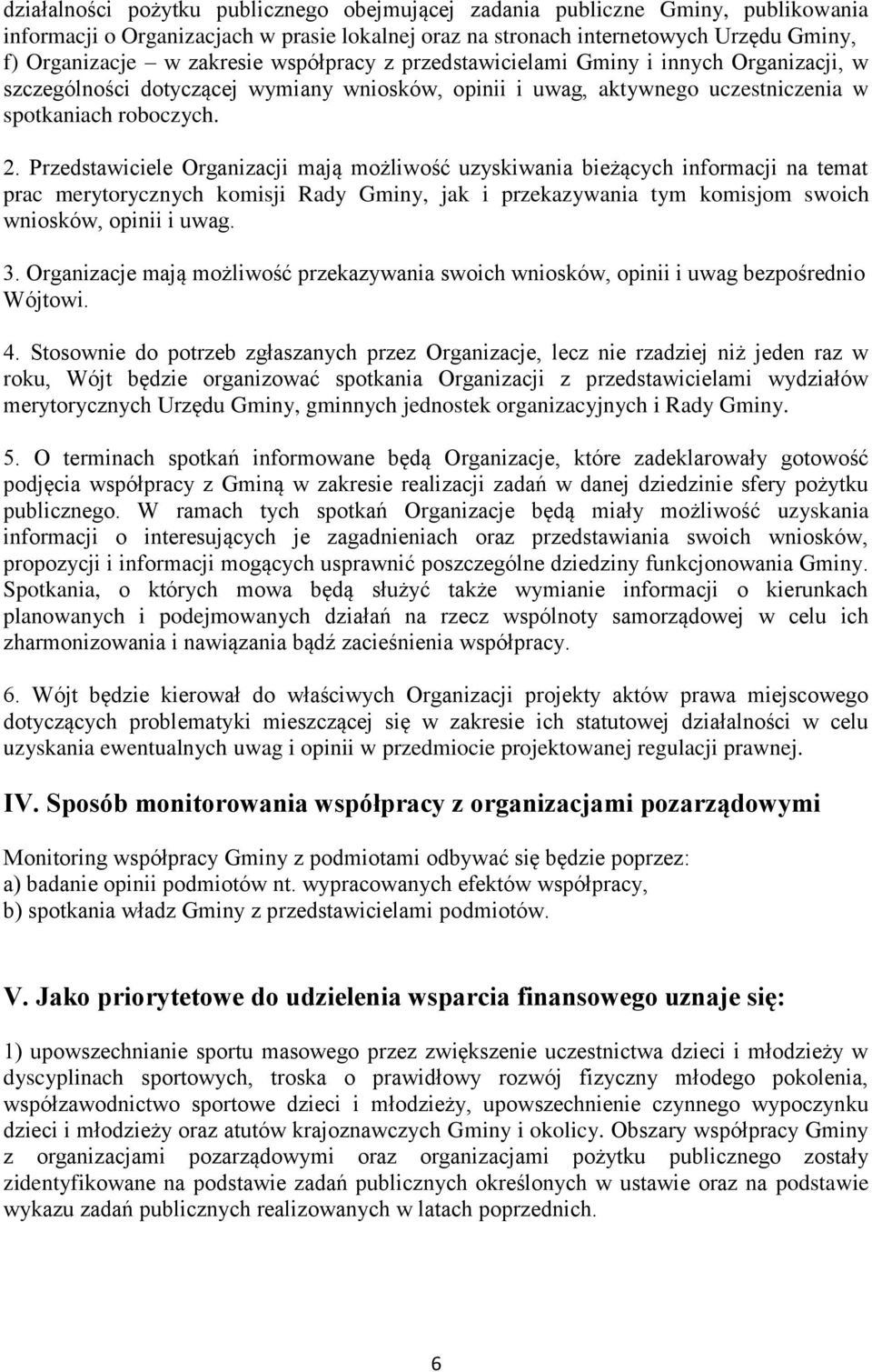 Przedstawiciele Organizacji mają możliwość uzyskiwania bieżących informacji na temat prac merytorycznych komisji Rady Gminy, jak i przekazywania tym komisjom swoich wniosków, opinii i uwag. 3.