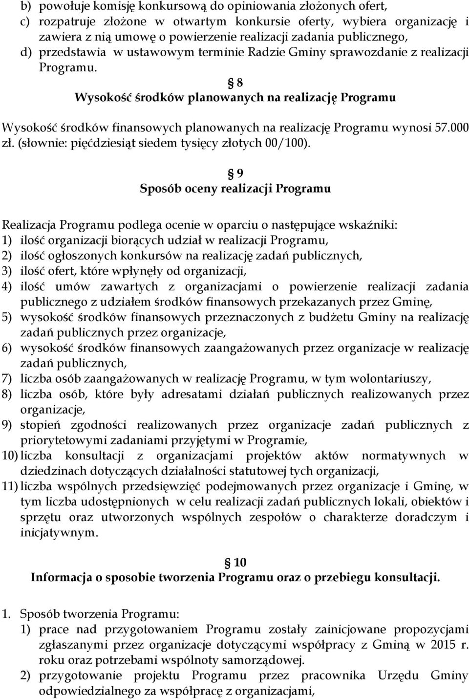 8 Wysokość środków planowanych na realizację Programu Wysokość środków finansowych planowanych na realizację Programu wynosi 57.000 zł. (słownie: pięćdziesiąt siedem tysięcy złotych 00/100).