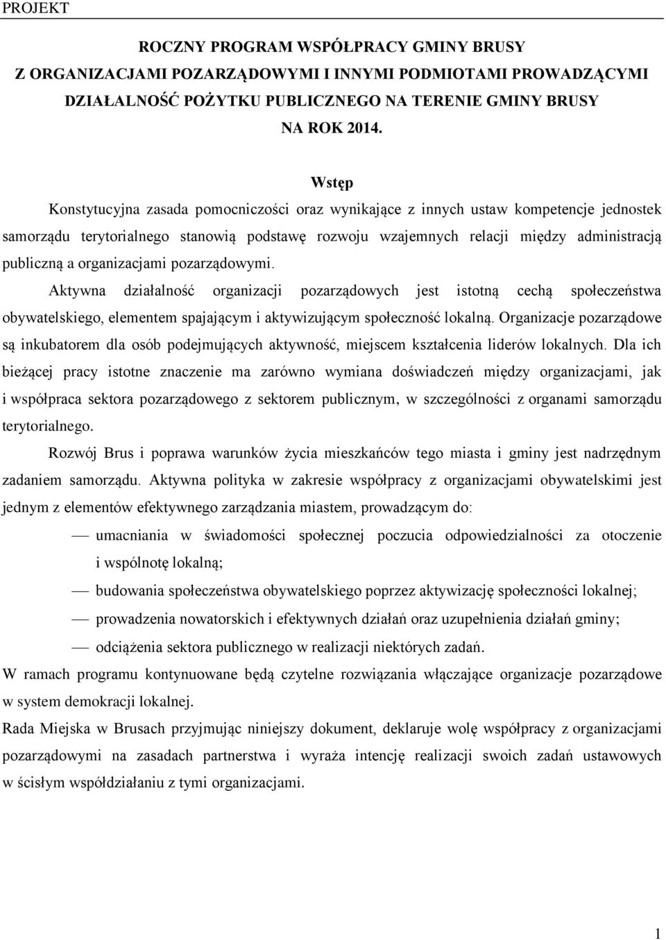 organizacjami pozarządowymi. Aktywna działalność organizacji pozarządowych jest istotną cechą społeczeństwa obywatelskiego, elementem spajającym i aktywizującym społeczność lokalną.