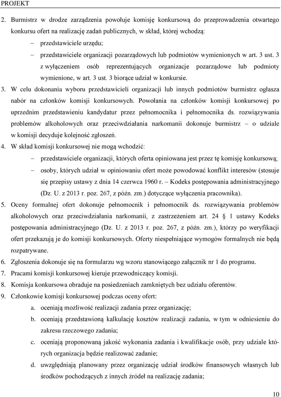 3. W celu dokonania wyboru przedstawicieli organizacji lub innych podmiotów burmistrz ogłasza nabór na członków komisji konkursowych.