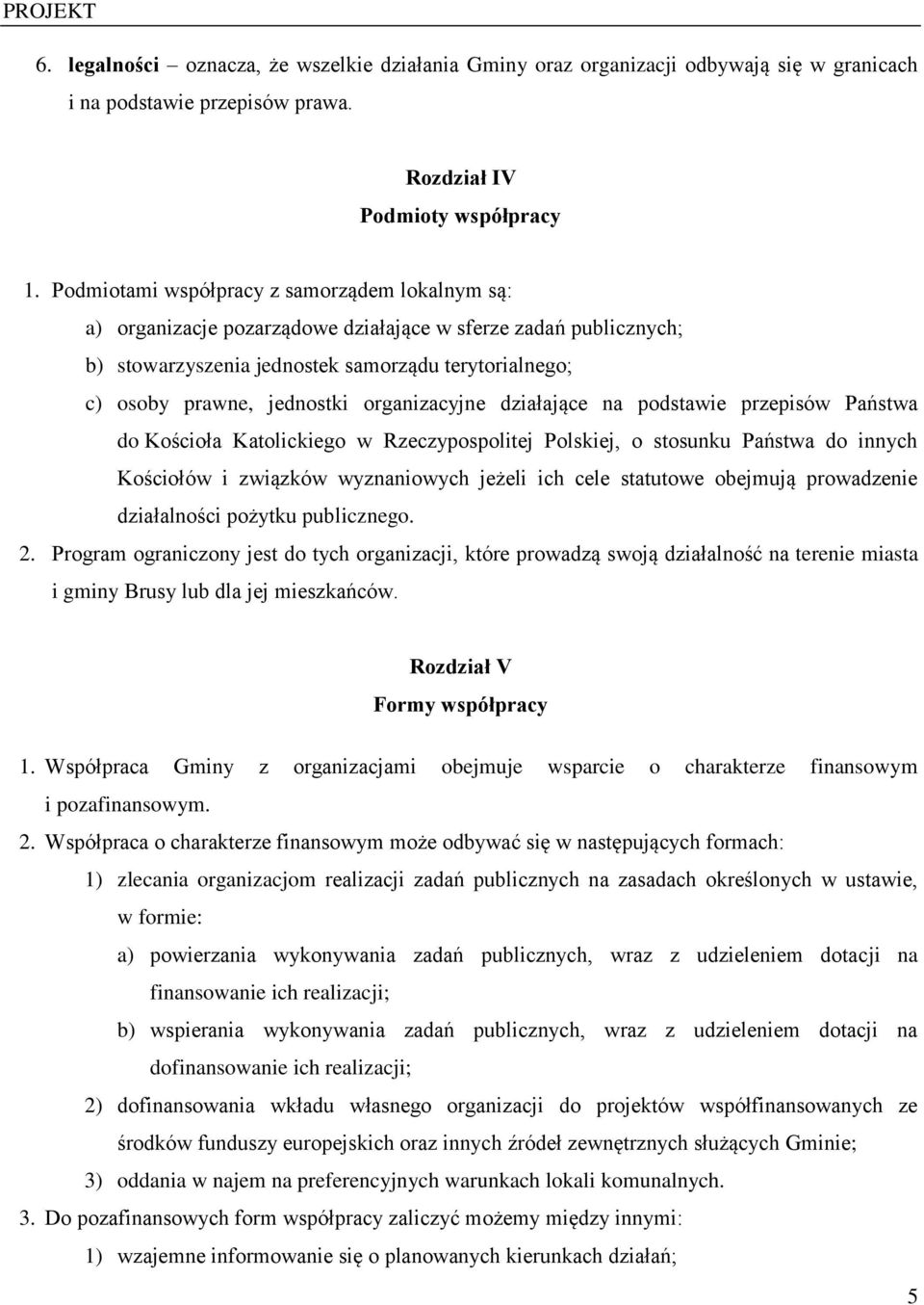 organizacyjne działające na podstawie przepisów Państwa do Kościoła Katolickiego w Rzeczypospolitej Polskiej, o stosunku Państwa do innych Kościołów i związków wyznaniowych jeżeli ich cele statutowe