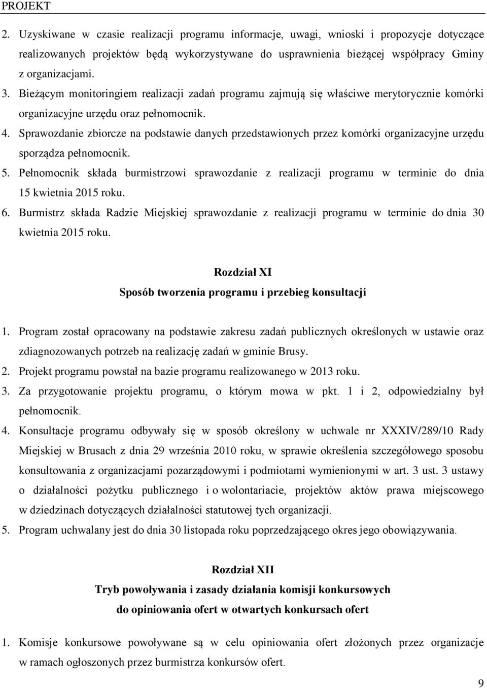 Sprawozdanie zbiorcze na podstawie danych przedstawionych przez komórki organizacyjne urzędu sporządza pełnomocnik.