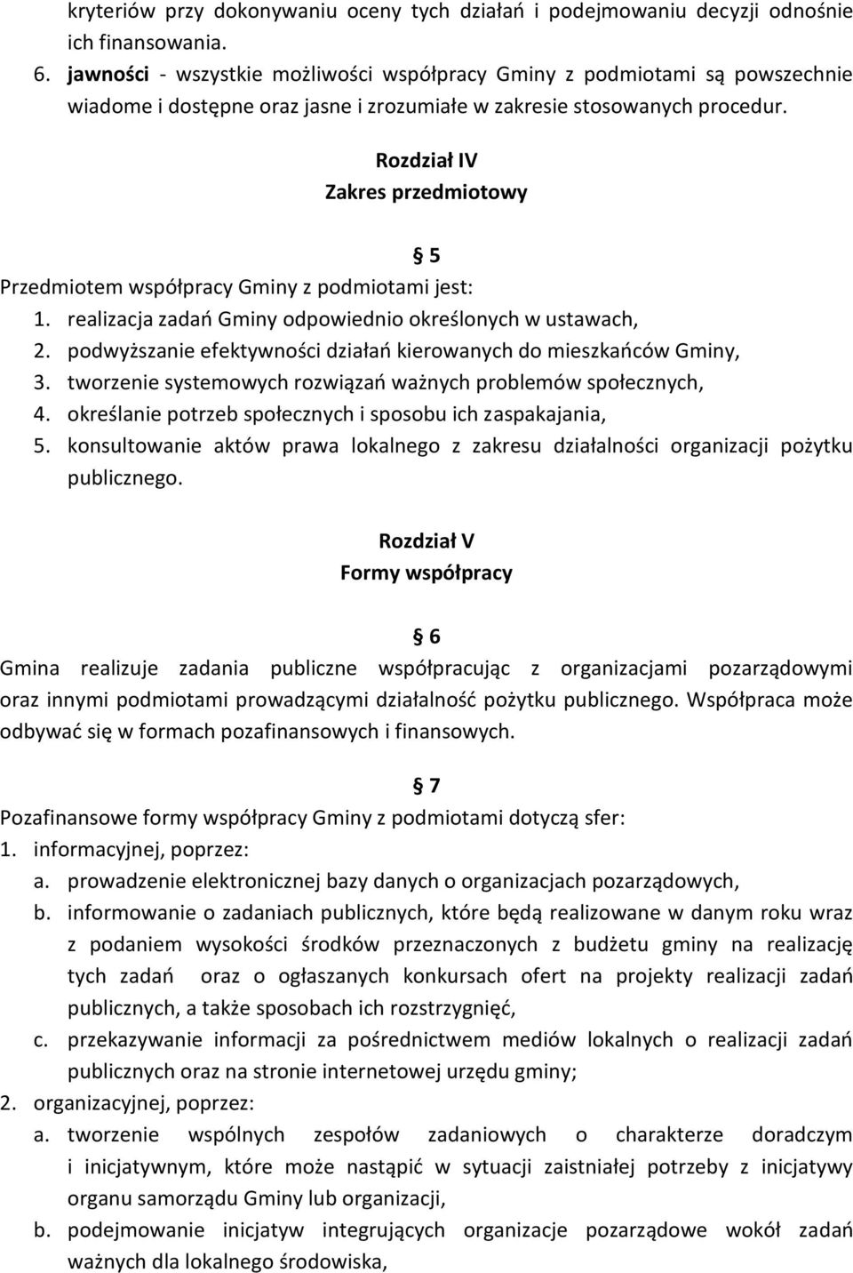 Rozdział IV Zakres przedmiotowy 5 Przedmiotem współpracy Gminy z podmiotami jest: 1. realizacja zadań Gminy odpowiednio określonych w ustawach, 2.