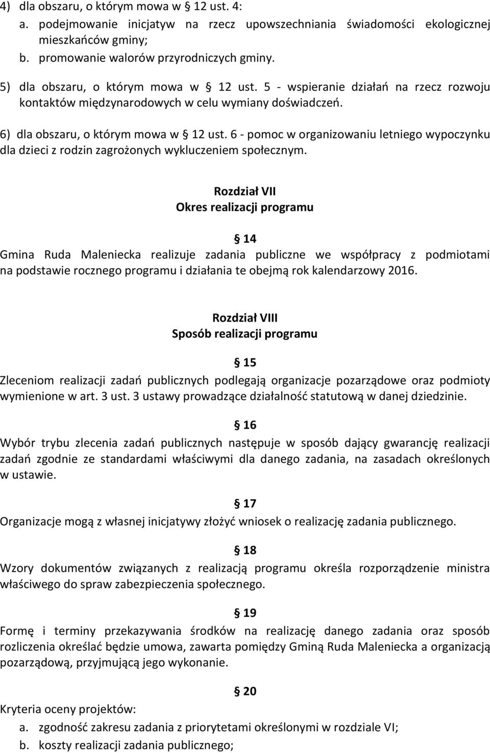 6 - pomoc w organizowaniu letniego wypoczynku dla dzieci z rodzin zagrożonych wykluczeniem społecznym.