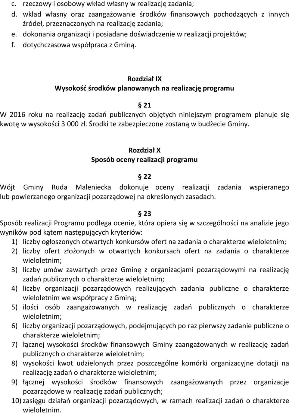 Rozdział IX Wysokość środków planowanych na realizację programu 21 W 2016 roku na realizację zadań publicznych objętych niniejszym programem planuje się kwotę w wysokości 3 000 zł.