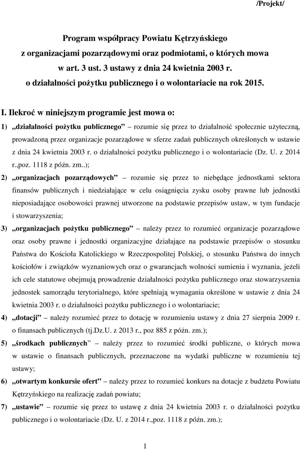 Ilekroć w niniejszym programie jest mowa o: 1) działalności pożytku publicznego rozumie się przez to działalność społecznie użyteczną, prowadzoną przez organizacje pozarządowe w sferze zadań